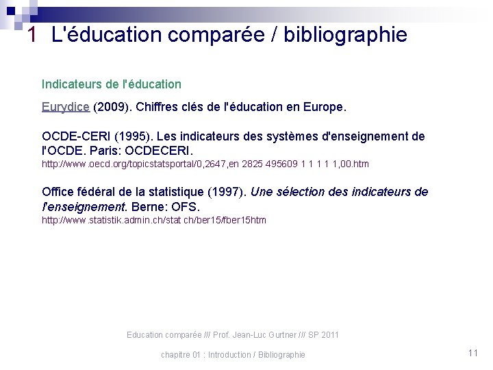 1 L'éducation comparée / bibliographie Indicateurs de l'éducation Eurydice (2009). Chiffres clés de l'éducation