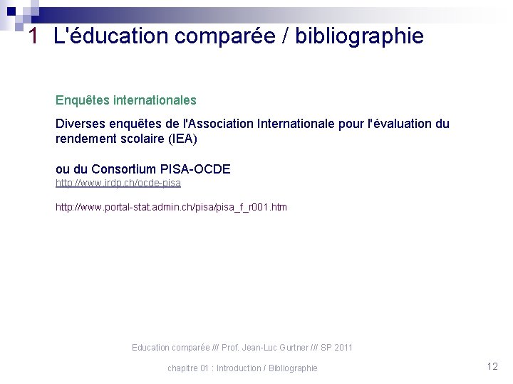 1 L'éducation comparée / bibliographie Enquêtes internationales Diverses enquêtes de l'Association Internationale pour l'évaluation