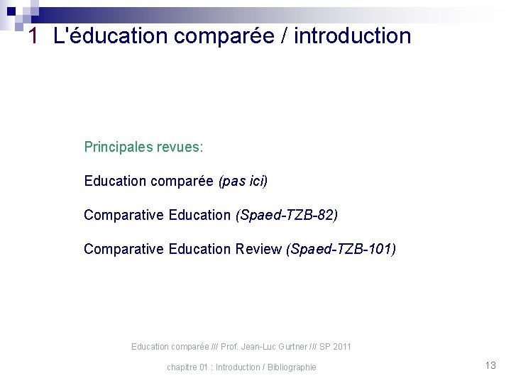 1 L'éducation comparée / introduction Principales revues: Education comparée (pas ici) Comparative Education (Spaed-TZB-82)