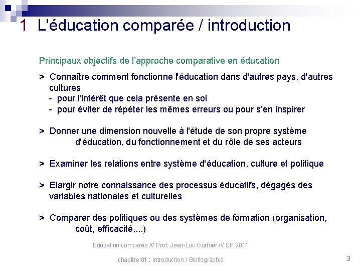 1 L'éducation comparée / introduction Principaux objectifs de l’approche comparative en éducation > Connaître