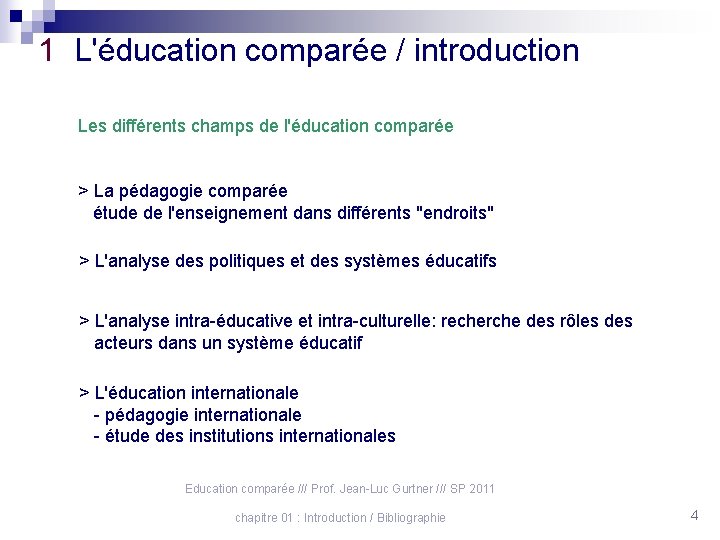 1 L'éducation comparée / introduction Les différents champs de l'éducation comparée > La pédagogie
