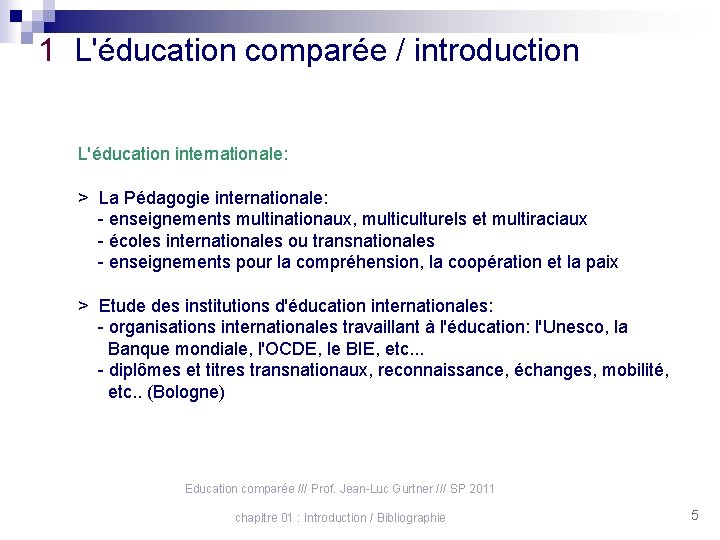 1 L'éducation comparée / introduction L'éducation internationale: > La Pédagogie internationale: - enseignements multinationaux,