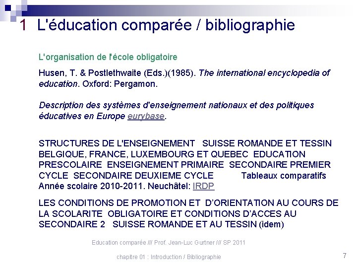 1 L'éducation comparée / bibliographie L'organisation de l'école obligatoire Husen, T. & Postlethwaite (Eds.