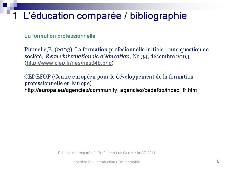 1 L'éducation comparée / bibliographie La formation professionnelle Plumelle, B. (2003). La formation profesionnelle