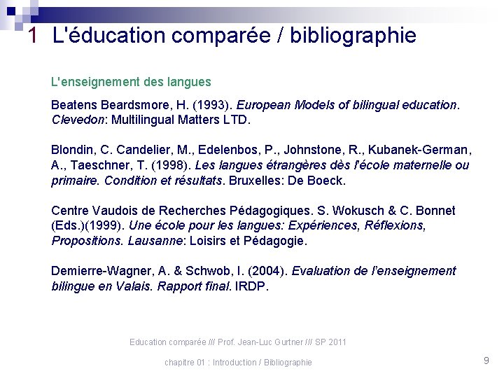 1 L'éducation comparée / bibliographie L'enseignement des langues Beatens Beardsmore, H. (1993). European Models