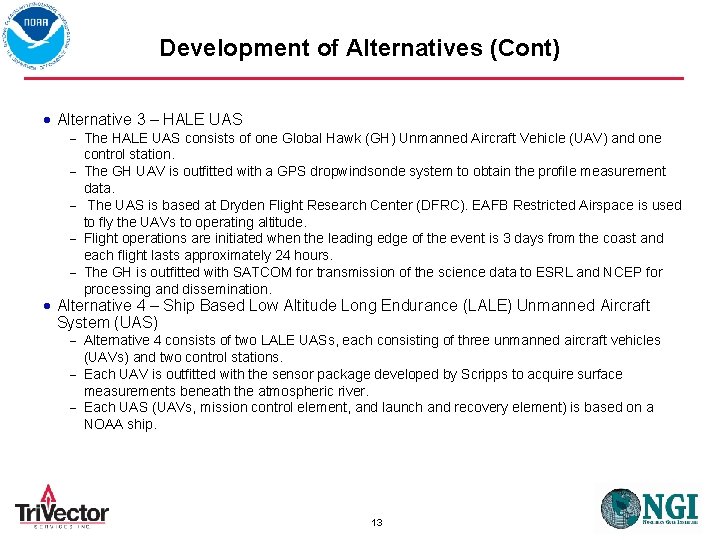 Development of Alternatives (Cont) Alternative 3 – HALE UAS The HALE UAS consists of
