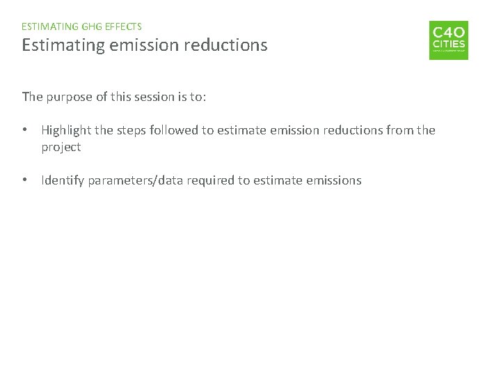 ESTIMATING GHG EFFECTS Estimating emission reductions The purpose of this session is to: •