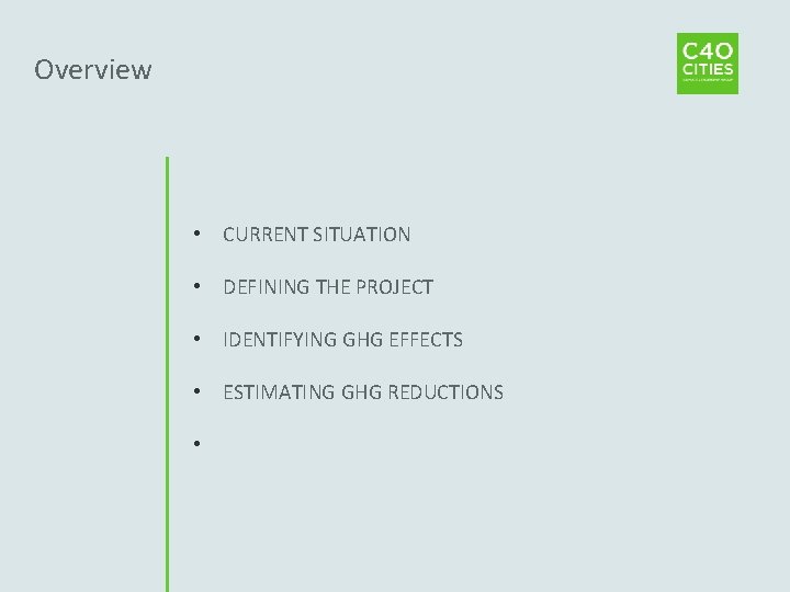  Overview • CURRENT SITUATION • DEFINING THE PROJECT • IDENTIFYING GHG EFFECTS •