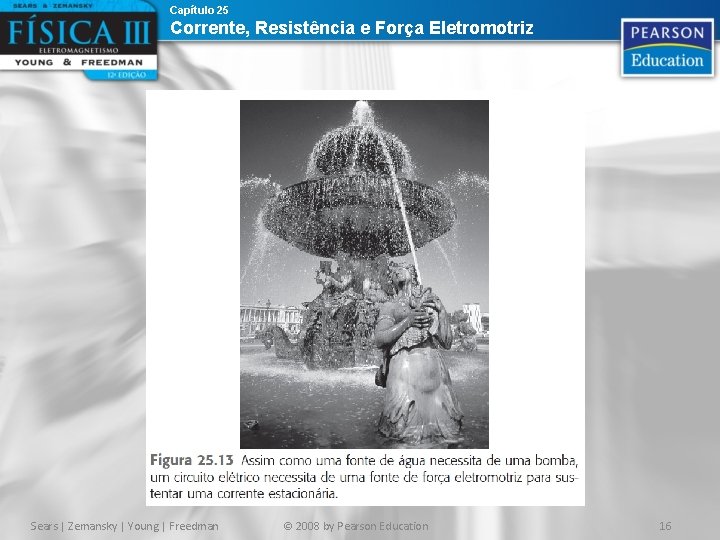 Capítulo 25 Corrente, Resistência e Força Eletromotriz Sears | Zemansky | Young | Freedman