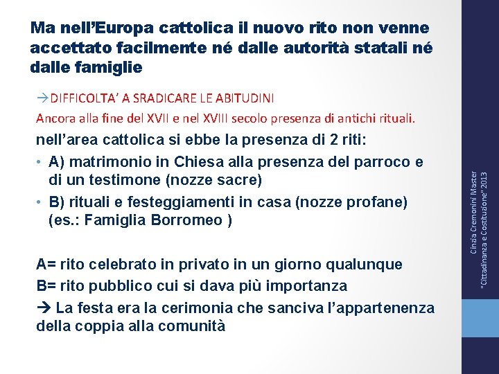 Ma nell’Europa cattolica il nuovo rito non venne accettato facilmente né dalle autorità statali