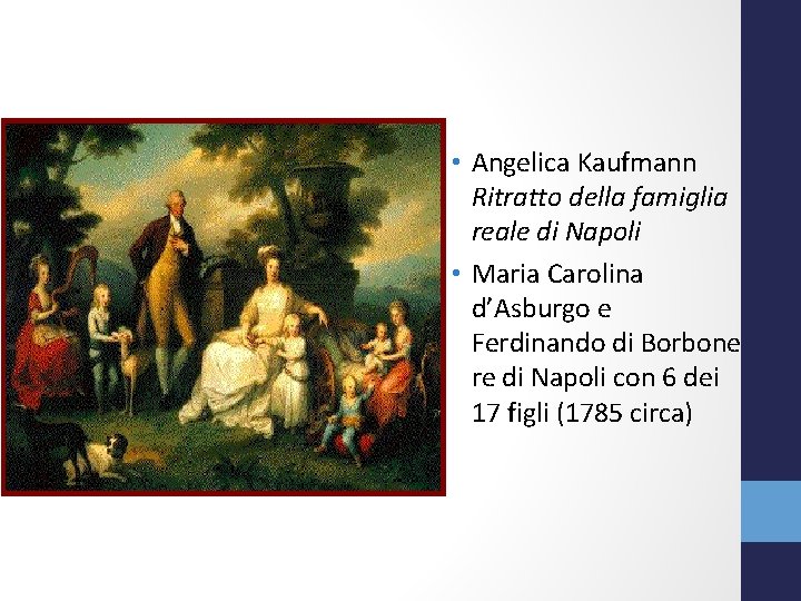  • Angelica Kaufmann Ritratto della famiglia reale di Napoli • Maria Carolina d’Asburgo