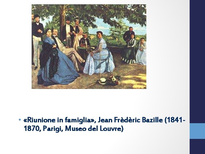  • «Riunione in famiglia» , Jean Frèdèric Bazille (18411870, Parigi, Museo del Louvre)