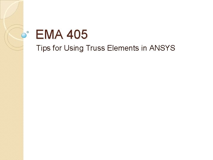 EMA 405 Tips for Using Truss Elements in ANSYS 