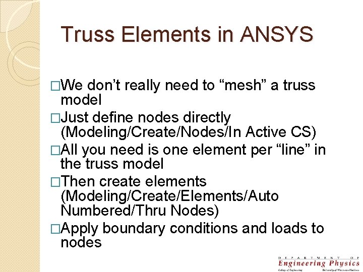 Truss Elements in ANSYS �We don’t really need to “mesh” a truss model �Just