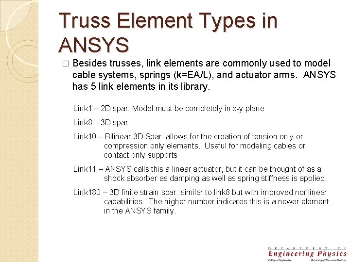 Truss Element Types in ANSYS � Besides trusses, link elements are commonly used to