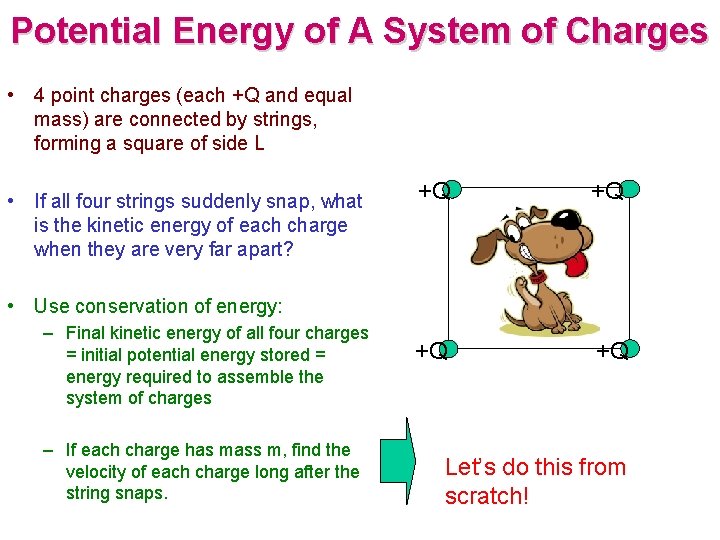 Potential Energy of A System of Charges • 4 point charges (each +Q and