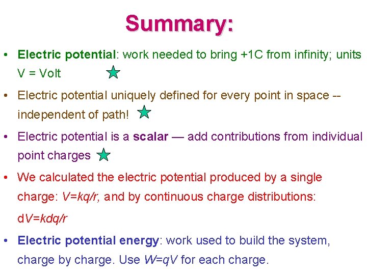 Summary: • Electric potential: work needed to bring +1 C from infinity; units V