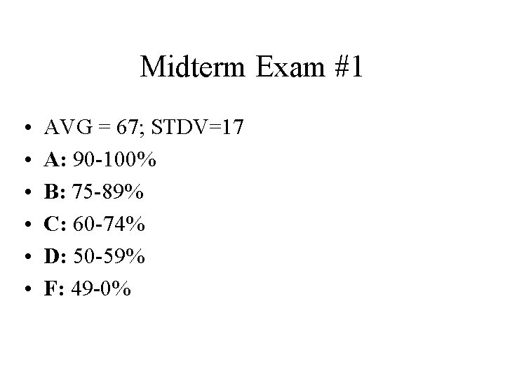 Midterm Exam #1 • • • AVG = 67; STDV=17 A: 90 -100% B: