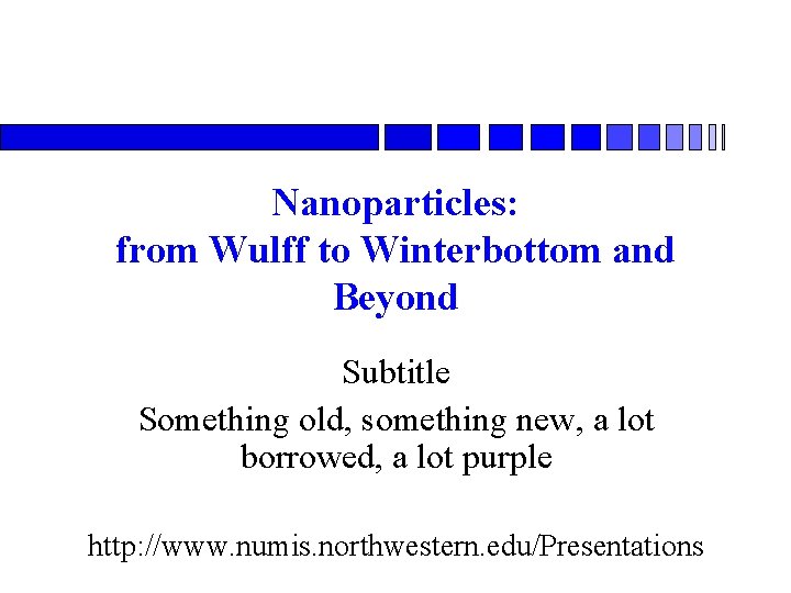 Nanoparticles: from Wulff to Winterbottom and Beyond Subtitle Something old, something new, a lot