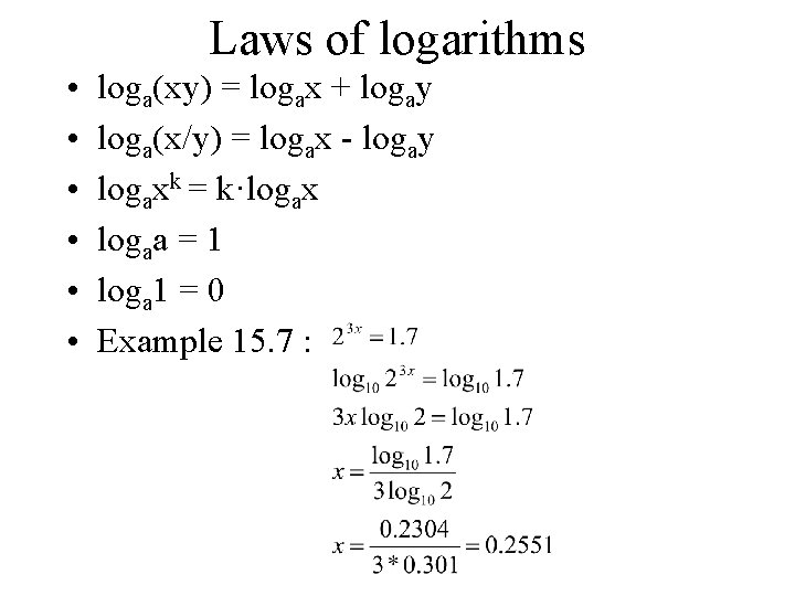 Laws of logarithms • • • loga(xy) = logax + logay loga(x/y) = logax
