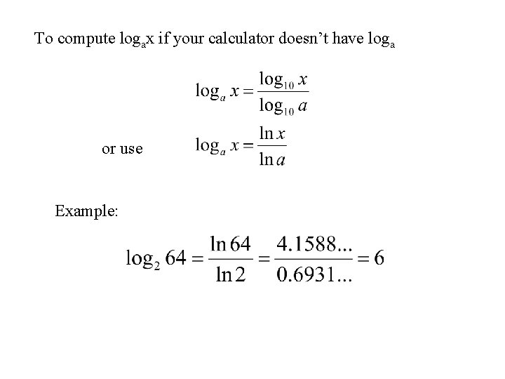 To compute logax if your calculator doesn’t have loga or use Example: 