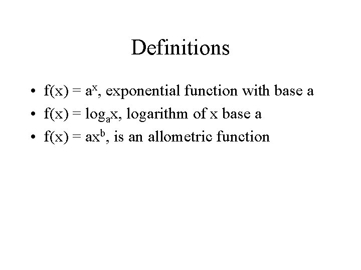 Definitions • f(x) = ax, exponential function with base a • f(x) = logax,