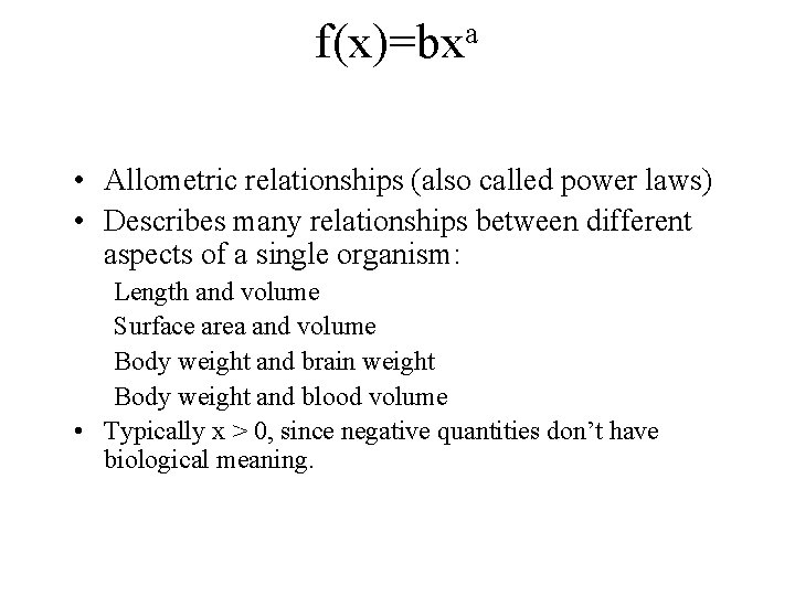 a f(x)=bx • Allometric relationships (also called power laws) • Describes many relationships between