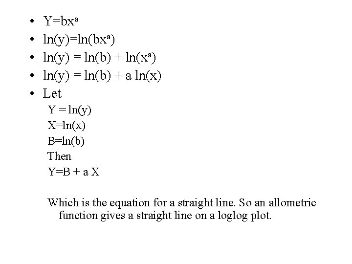  • • • Y=bxa ln(y)=ln(bxa) ln(y) = ln(b) + ln(xa) ln(y) = ln(b)