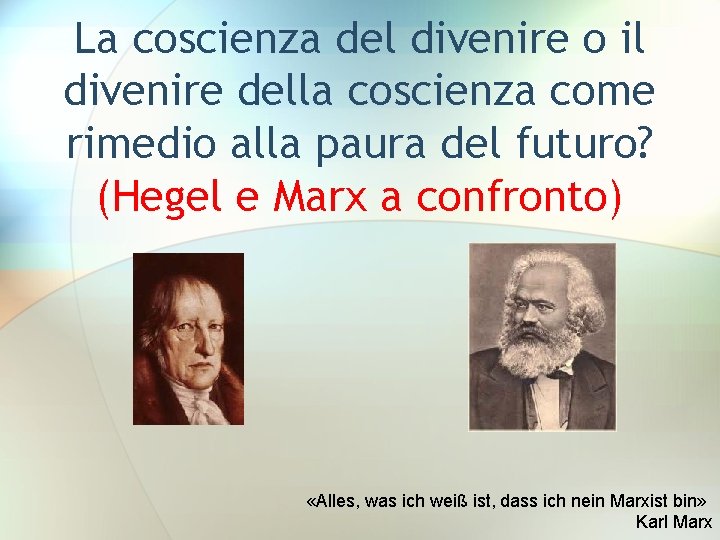 La coscienza del divenire o il divenire della coscienza come rimedio alla paura del