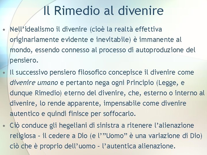 Il Rimedio al divenire • Nell’idealismo il divenire (cioè la realtà effettiva originariamente evidente