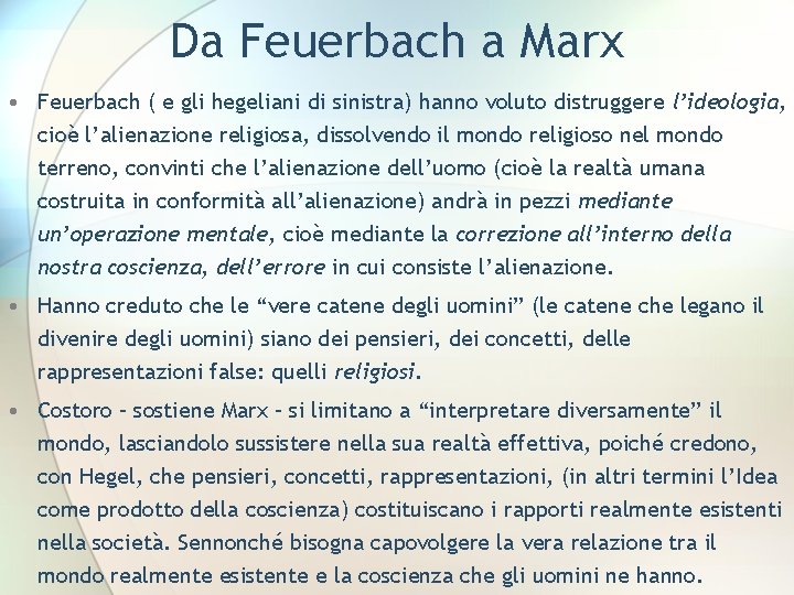 Da Feuerbach a Marx • Feuerbach ( e gli hegeliani di sinistra) hanno voluto