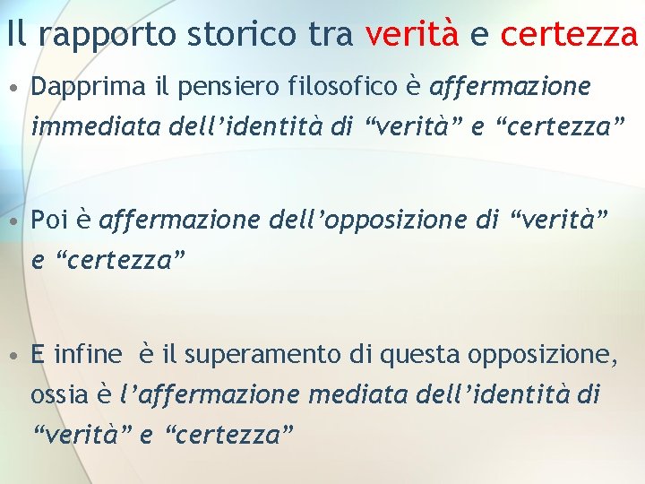 Il rapporto storico tra verità e certezza • Dapprima il pensiero filosofico è affermazione