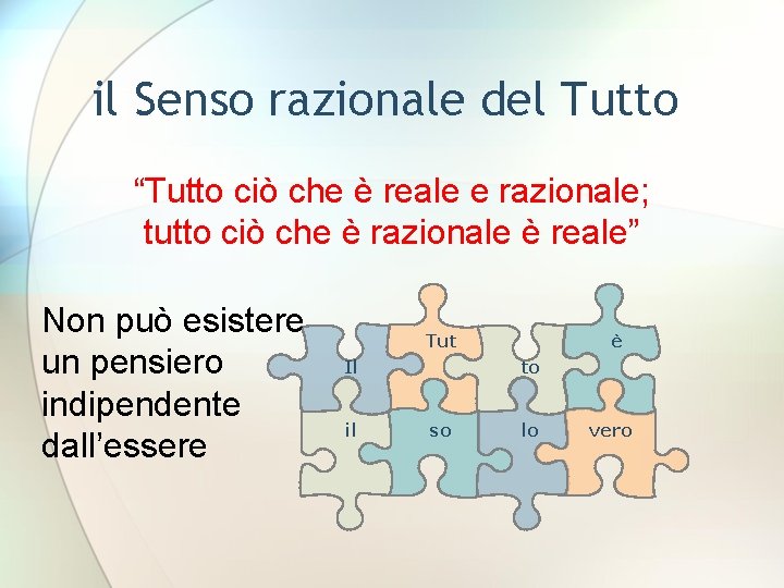 il Senso razionale del Tutto “Tutto ciò che è reale e razionale; tutto ciò