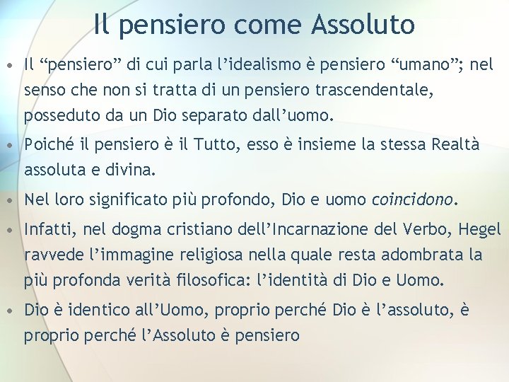 Il pensiero come Assoluto • Il “pensiero” di cui parla l’idealismo è pensiero “umano”;