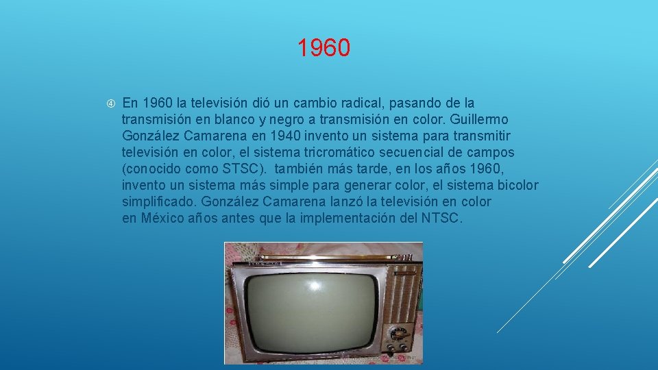 1960 En 1960 la televisión dió un cambio radical, pasando de la transmisión en