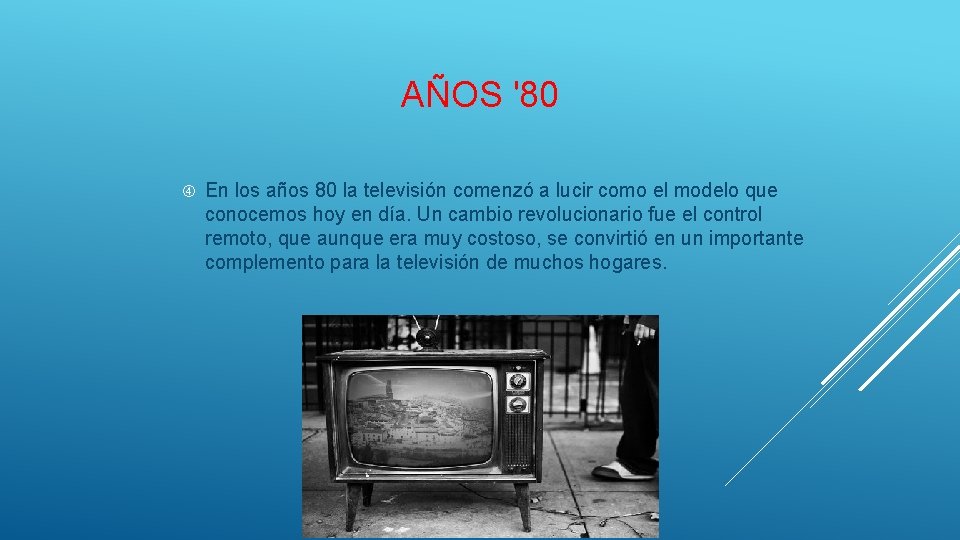 AÑOS '80 En los años 80 la televisión comenzó a lucir como el modelo