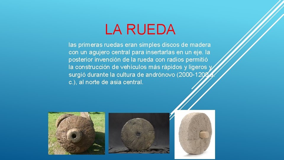 LA RUEDA las primeras ruedas eran simples discos de madera con un agujero central