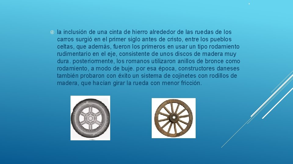 . la inclusión de una cinta de hierro alrededor de las ruedas de los