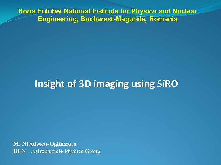 Horia Hulubei National Institute for Physics and Nuclear Engineering, Bucharest-Magurele, Romania Insight of 3