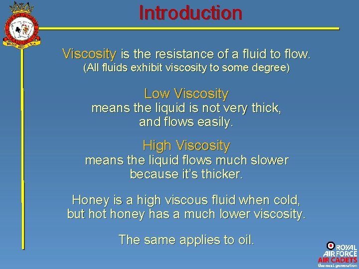Introduction Viscosity is the resistance of a fluid to flow. (All fluids exhibit viscosity