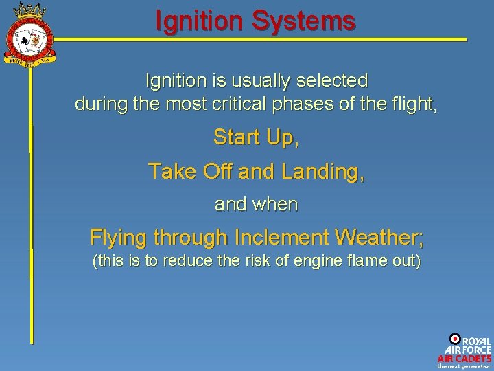 Ignition Systems Ignition is usually selected during the most critical phases of the flight,