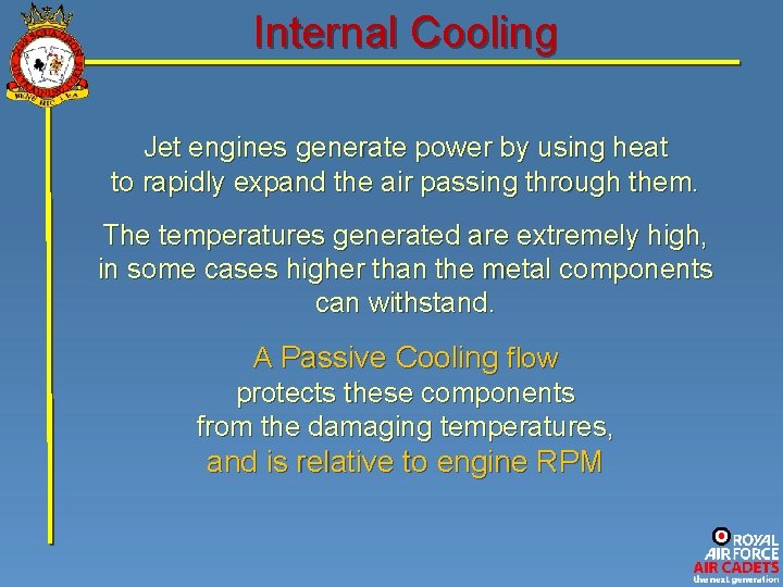 Internal Cooling Jet engines generate power by using heat to rapidly expand the air