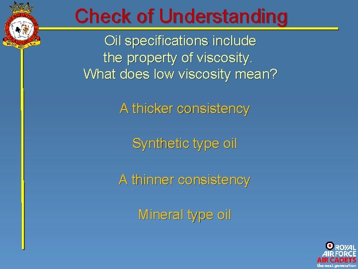 Check of Understanding Oil specifications include the property of viscosity. What does low viscosity