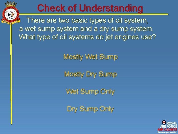 Check of Understanding There are two basic types of oil system, a wet sump