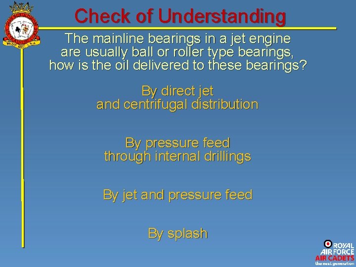 Check of Understanding The mainline bearings in a jet engine are usually ball or