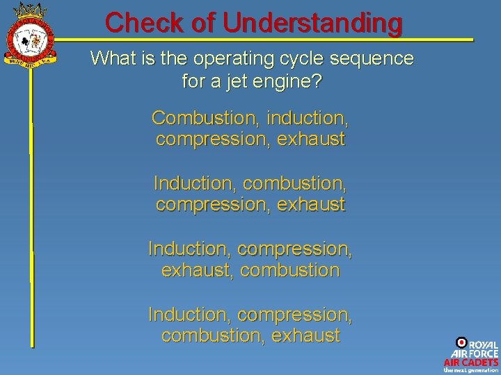 Check of Understanding What is the operating cycle sequence for a jet engine? Combustion,
