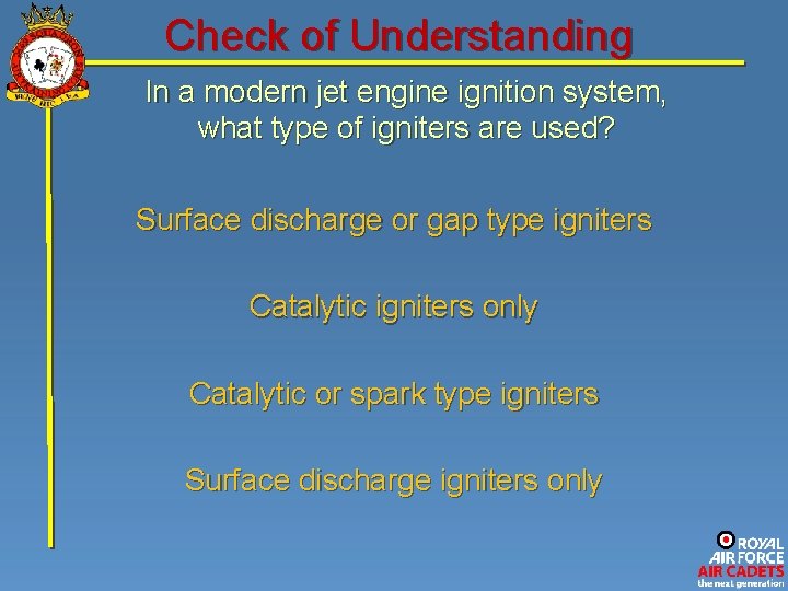 Check of Understanding In a modern jet engine ignition system, what type of igniters