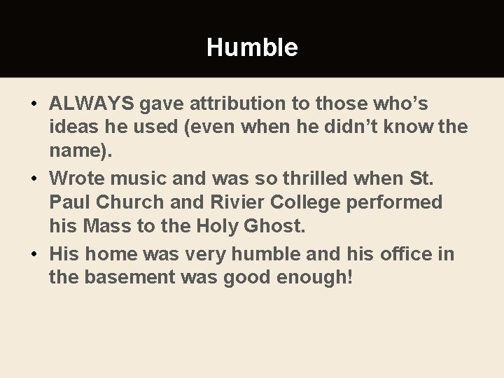 Humble • ALWAYS gave attribution to those who’s ideas he used (even when he