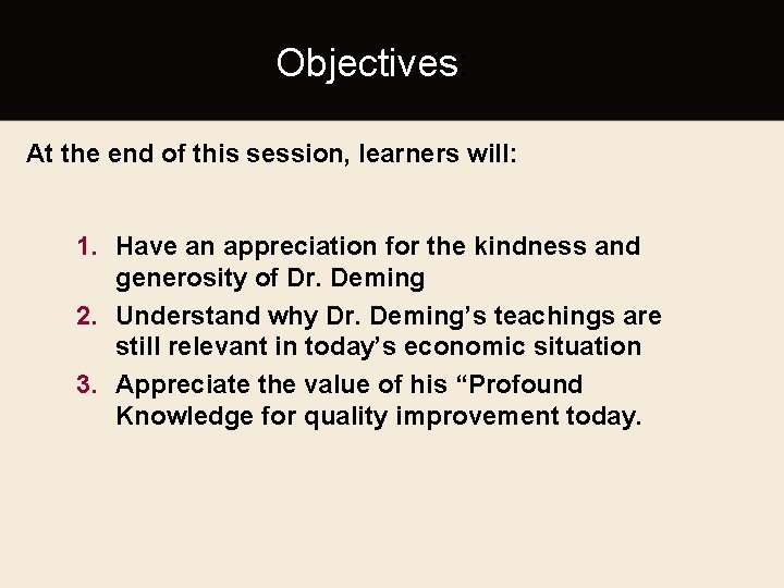 Objectives: At the end of this session, learners will: 1. Have an appreciation for