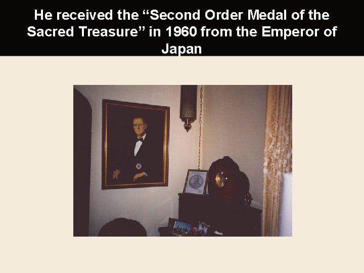 He received the “Second Order Medal of the Sacred Treasure” in 1960 from the